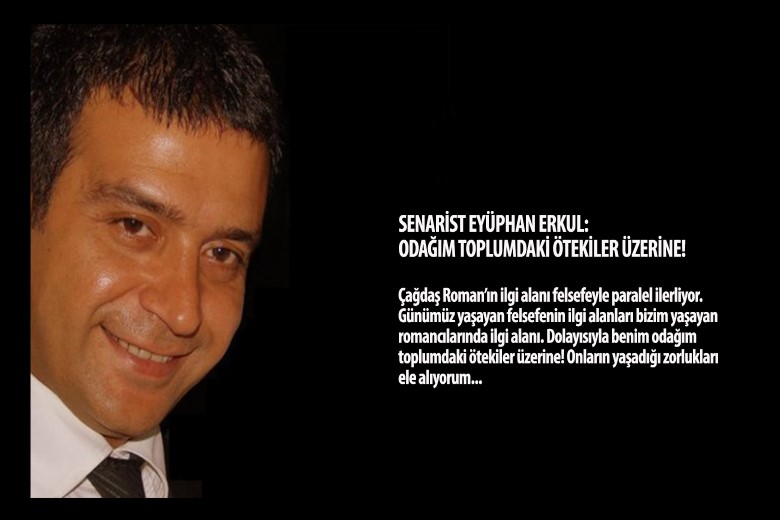 1969 Gaziantep doğumlu senarist Eyüphan Erkul Tiyatro’ya olan sevgisi için