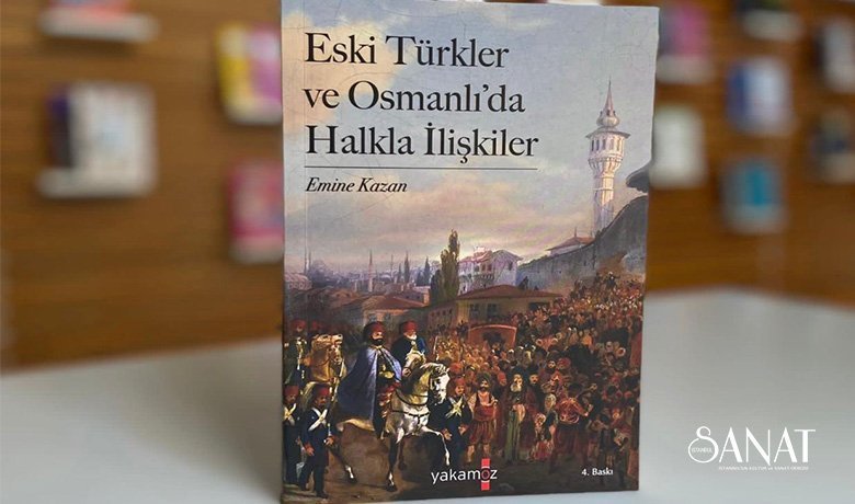 Emine Kazan tarafından kitaplaştırılan, Halkla ilişkilerin eski Türklerde ve Osmanlı