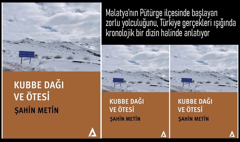 Malatyalı iş insanlarından Şahin Metin’in merakla beklenen kitabı, “Kubbe Dağı